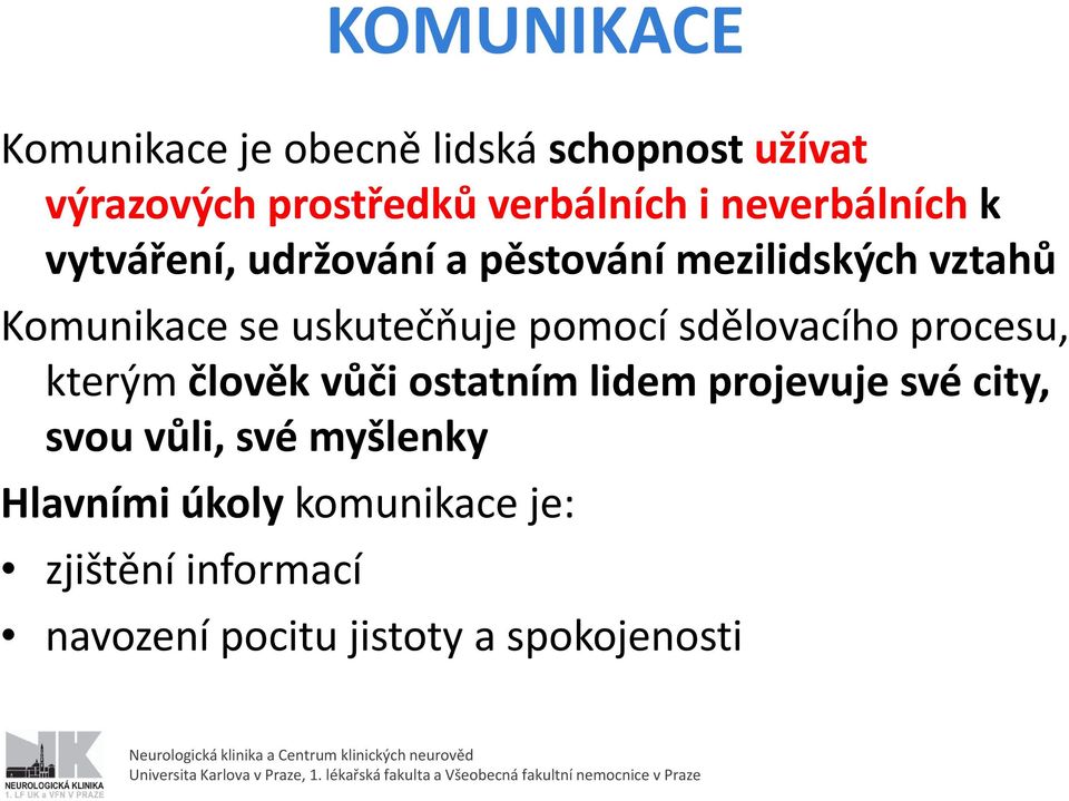 pomocí sdělovacího procesu, kterým člověk vůči ostatním lidem projevuje své city, svou vůli,