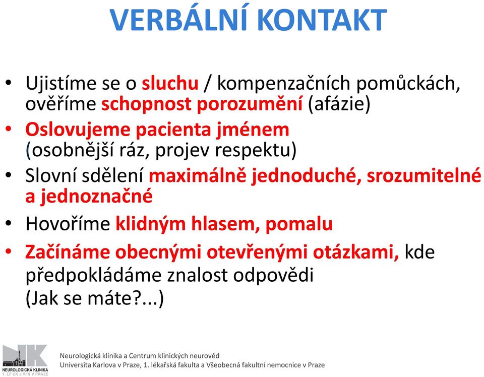 Slovní sdělení maximálně jednoduché, srozumitelné a jednoznačné Hovoříme klidným hlasem,