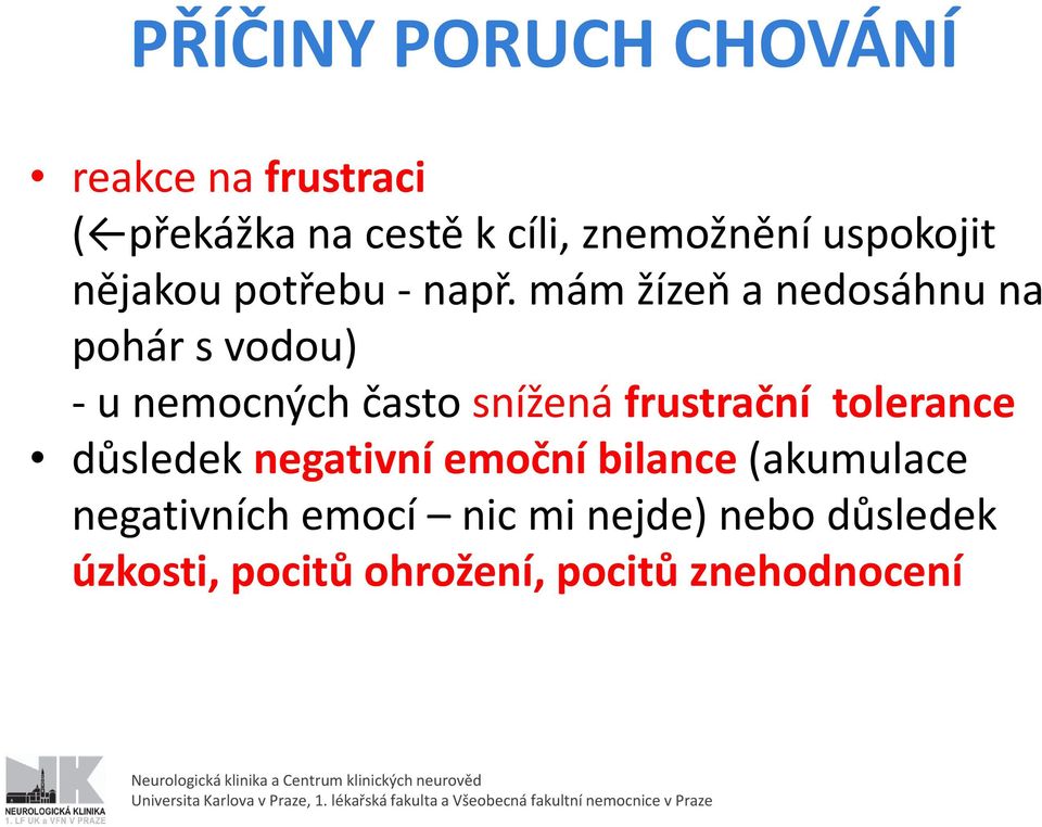 mám žízeň a nedosáhnu na pohár s vodou) u nemocných často snížená frustrační