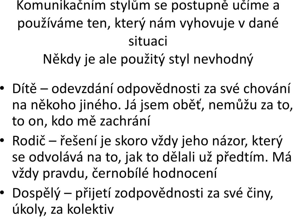 Já jsem oběť, nemůžu za to, to on, kdo mě zachrání Rodič řešení je skoro vždy jeho názor, který se