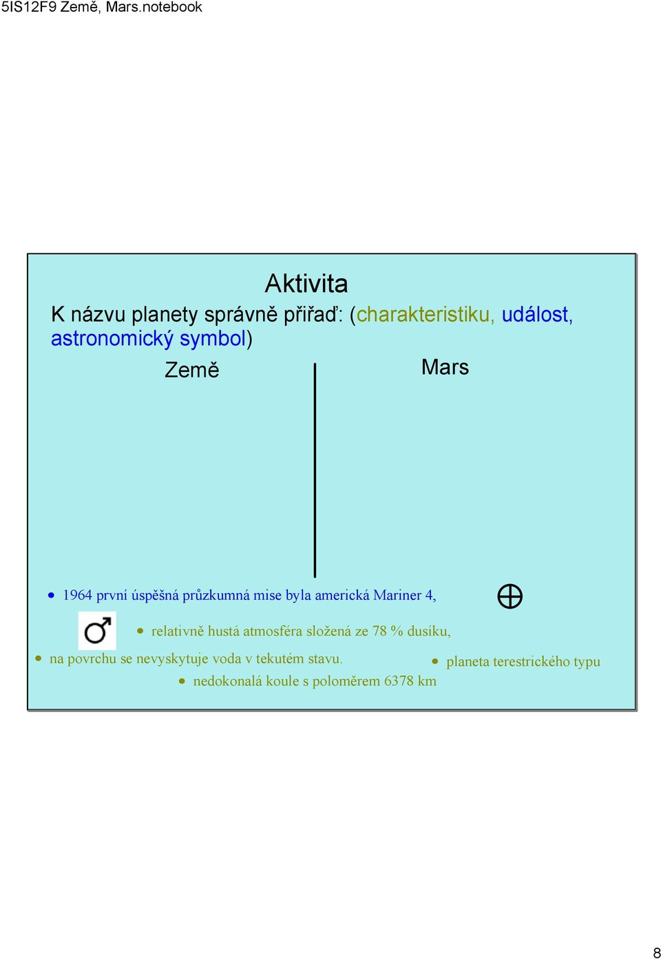 relativně hustá atmosféra složená ze 78 % dusíku, na povrchu se nevyskytuje voda