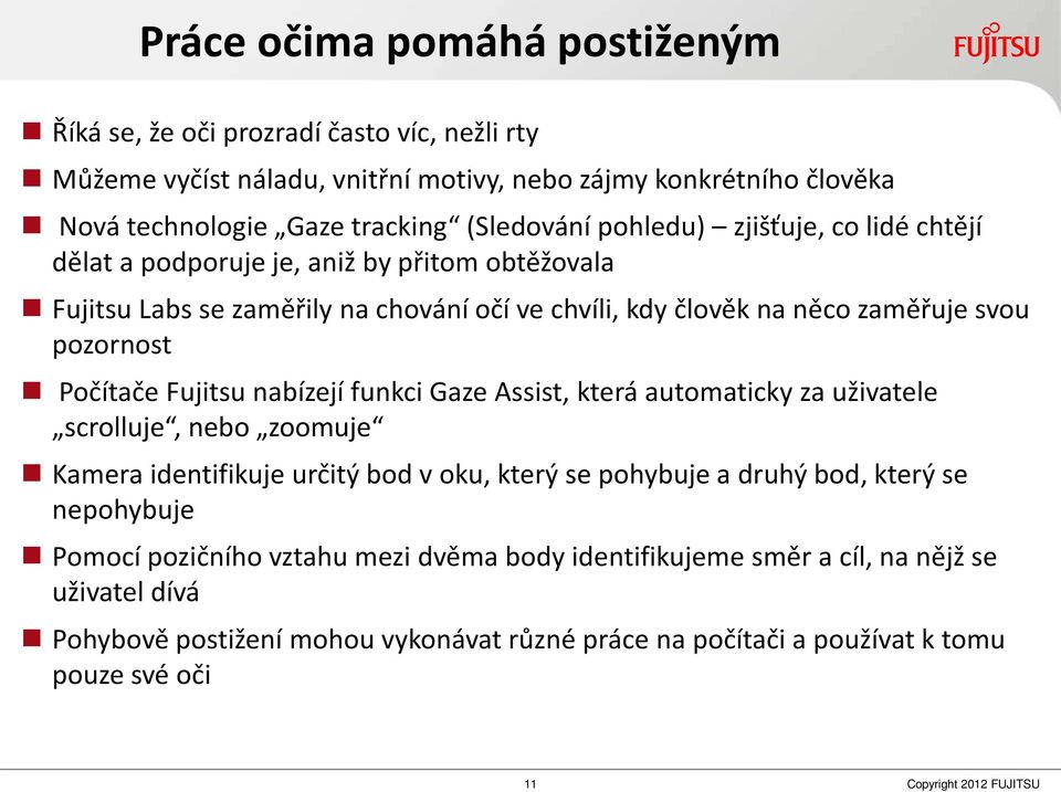 a ízejí fu k i Gaze Assist, která auto ati ky za uži atele scrolluje, nebo zoomuje Ka era ide tifikuje určitý od oku, který se pohy uje a druhý od, který se nepohybuje Po o í pozič