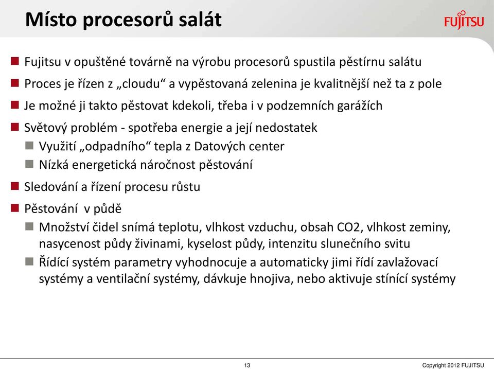 í Sledo á í a říze í pro esu růstu Pěsto á í v půdě M ožst í čidel s í á teplotu, lhkost zdu hu, o sah CO2, vlhkost zeminy, asy e ost půdy ži i a i, kyselost půdy, i te zitu slu