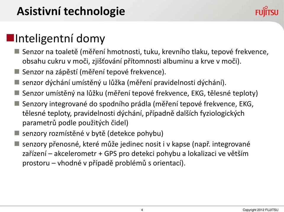 Se zor u ístě ý a lůžku ěře í tepo é frek e e, EKG, těles é teploty Se zory i tegro a é do spod ího prádla ěře í tepo é frek e e, EKG, těles é teploty, pra idel osti dý há í, případ ě