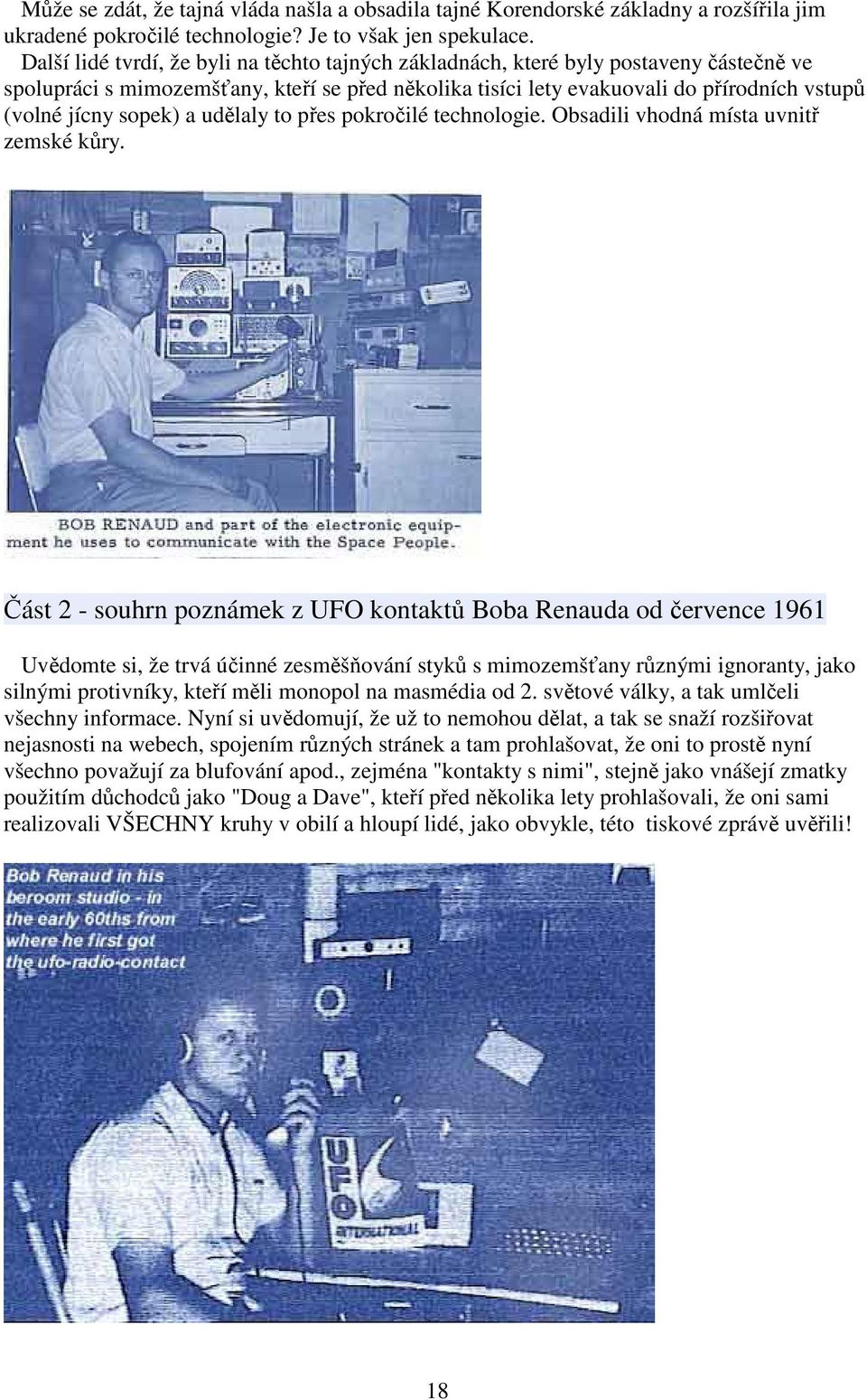 sopek) a udělaly to přes pokročilé technologie. Obsadili vhodná místa uvnitř zemské kůry.