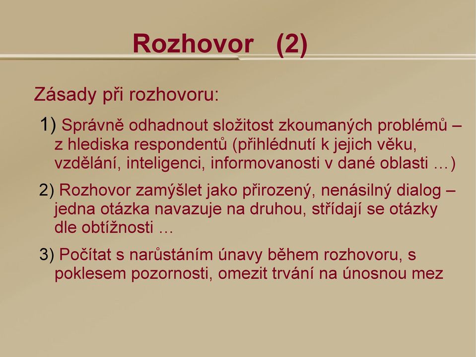 Rozhovor zamýšlet jako přirozený, nenásilný dialog jedna otázka navazuje na druhou, střídají se otázky