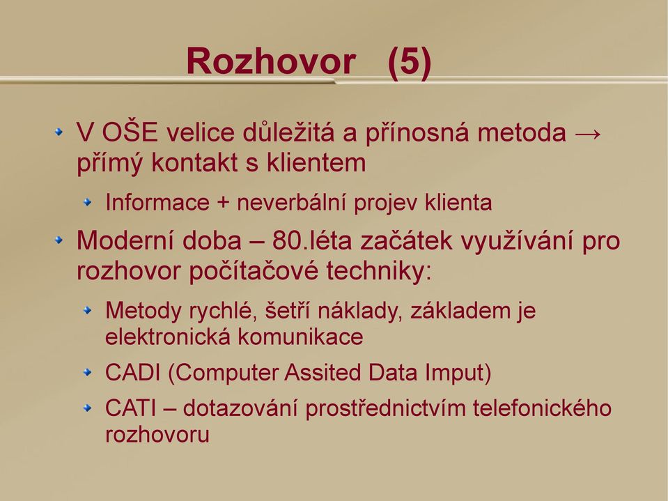 léta začátek využívání pro rozhovor počítačové techniky: Metody rychlé, šetří náklady,