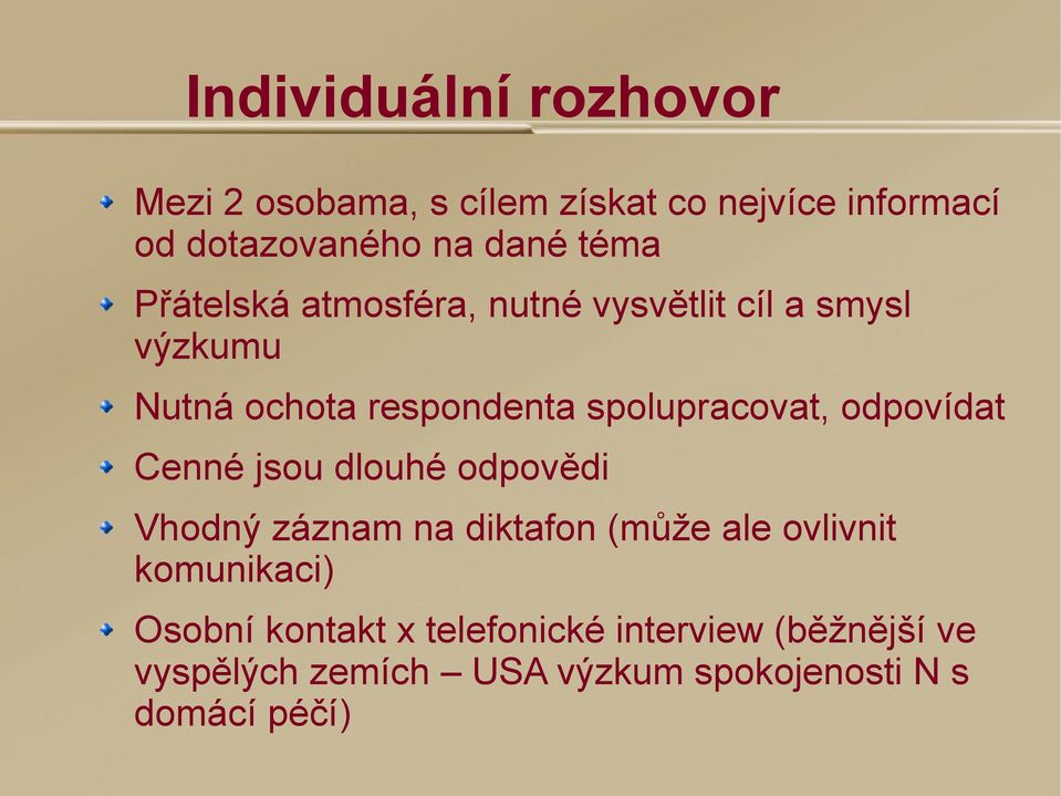 spolupracovat, odpovídat Cenné jsou dlouhé odpovědi Vhodný záznam na diktafon (může ale ovlivnit