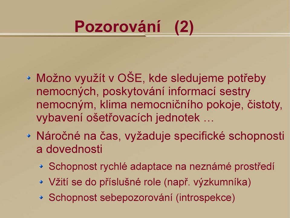 na čas, vyžaduje specifické schopnosti a dovednosti Schopnost rychlé adaptace na neznámé