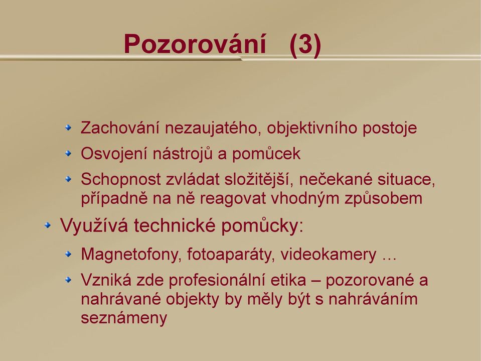 vhodným způsobem Využívá technické pomůcky: Magnetofony, fotoaparáty, videokamery