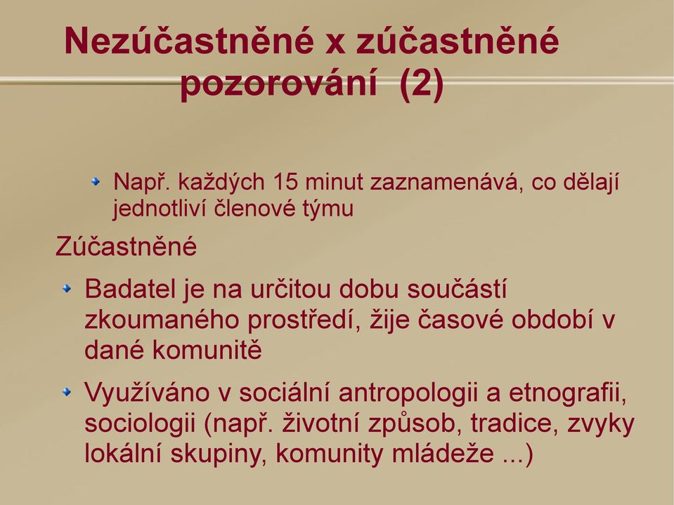 na určitou dobu součástí zkoumaného prostředí, žije časové období v dané komunitě