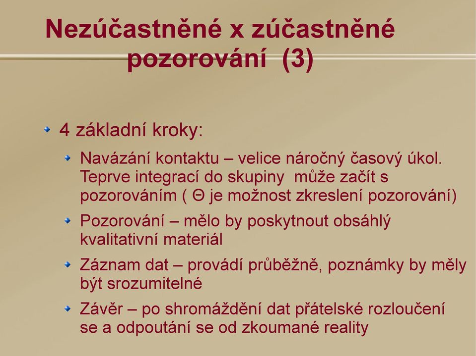 Pozorování mělo by poskytnout obsáhlý kvalitativní materiál Záznam dat provádí průběžně, poznámky by