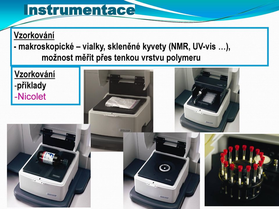 (NMR, UV-vis ), možnost měřit přes