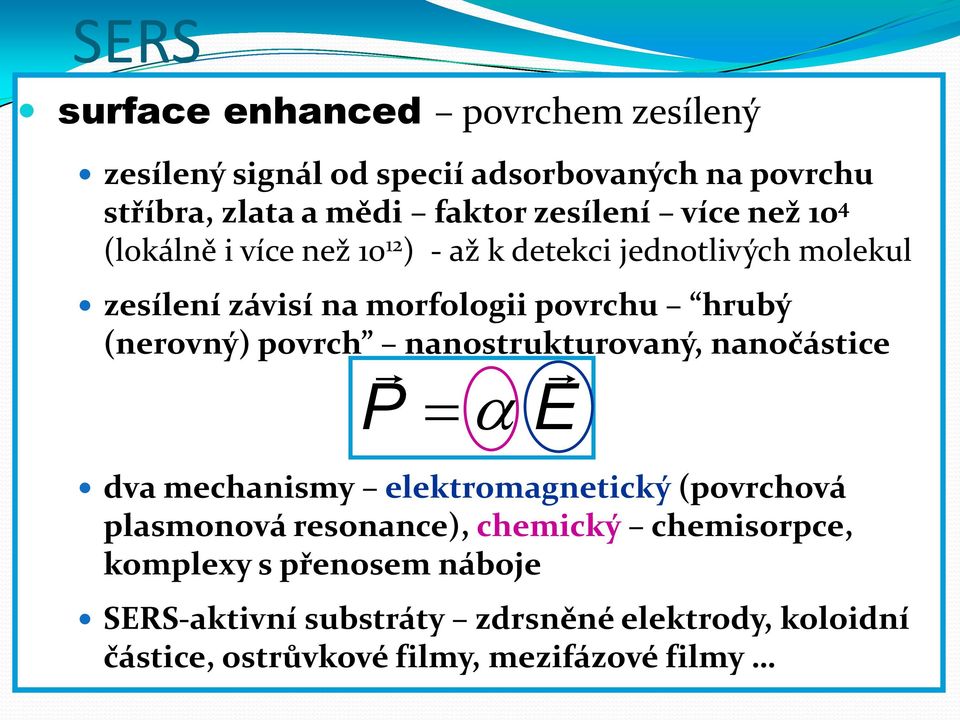 (nerovný) povrch nanostrukturovaný, nanočástice P E dva mechanismy elektromagnetický (povrchová plasmonová resonance), chemický