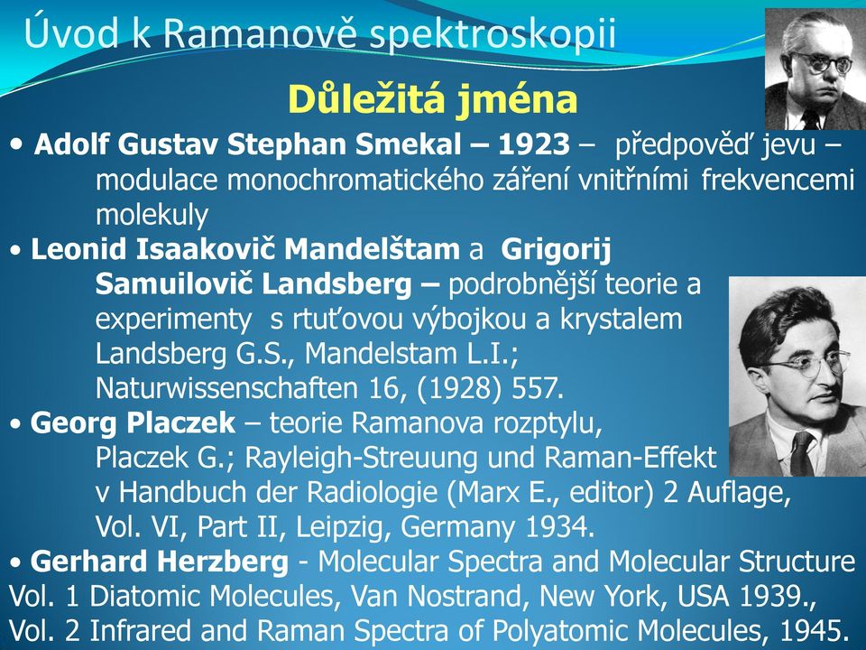 Georg Placzek teorie Ramanova rozptylu, Placzek G.; Rayleigh-Streuung und Raman-Effekt v Handbuch der Radiologie (Marx E., editor) 2 Auflage, Vol.