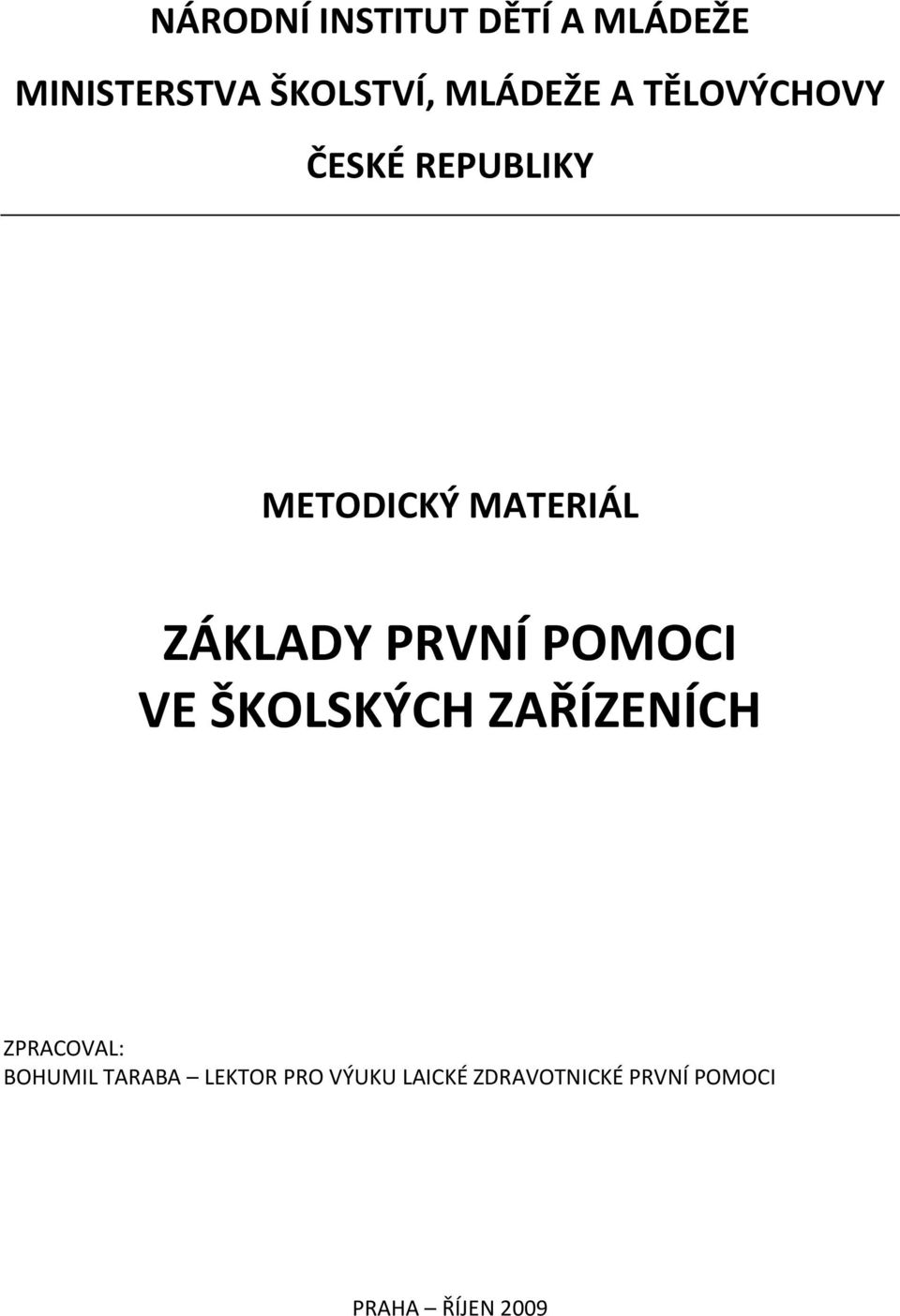 POMOCI VE ŠKOLSKÝCH ZAŘÍZENÍCH ZPRACOVAL: BOHUMIL TARABA