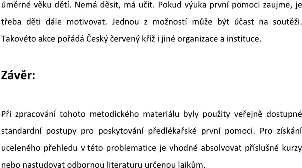 Závěr: Při zpracování tohoto metodického materiálu byly použity veřejně dostupné standardní postupy pro poskytování