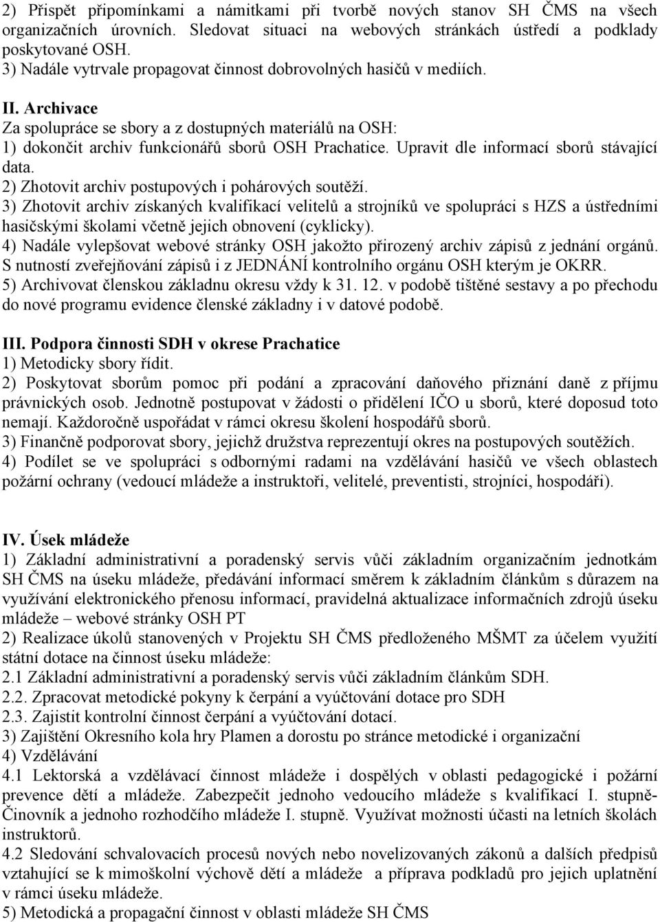 Upravit dle informací sborů stávající data. 2) Zhotovit archiv postupových i pohárových soutěží.