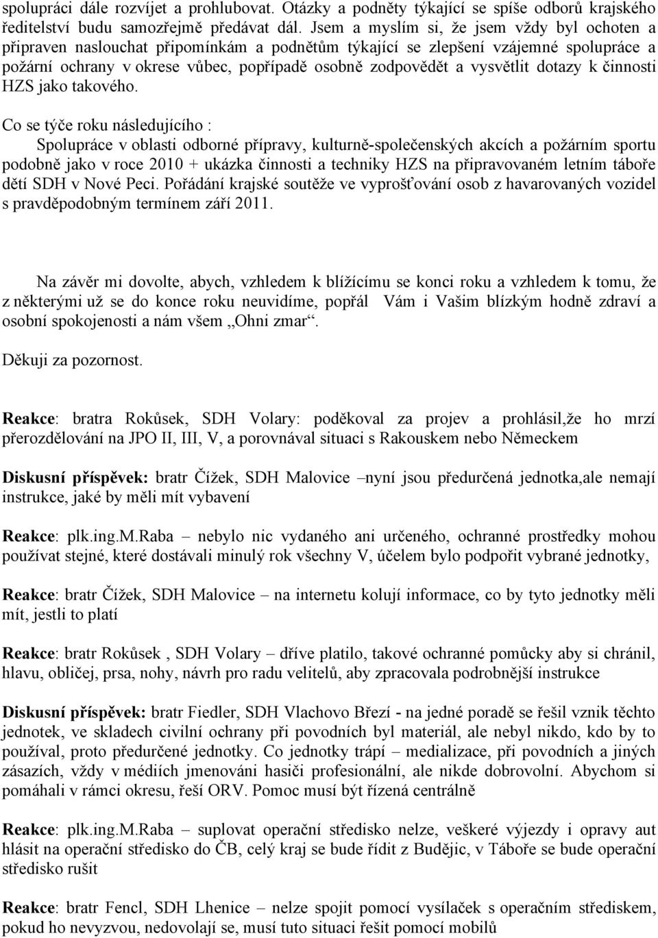 vysvětlit dotazy k činnosti HZS jako takového.