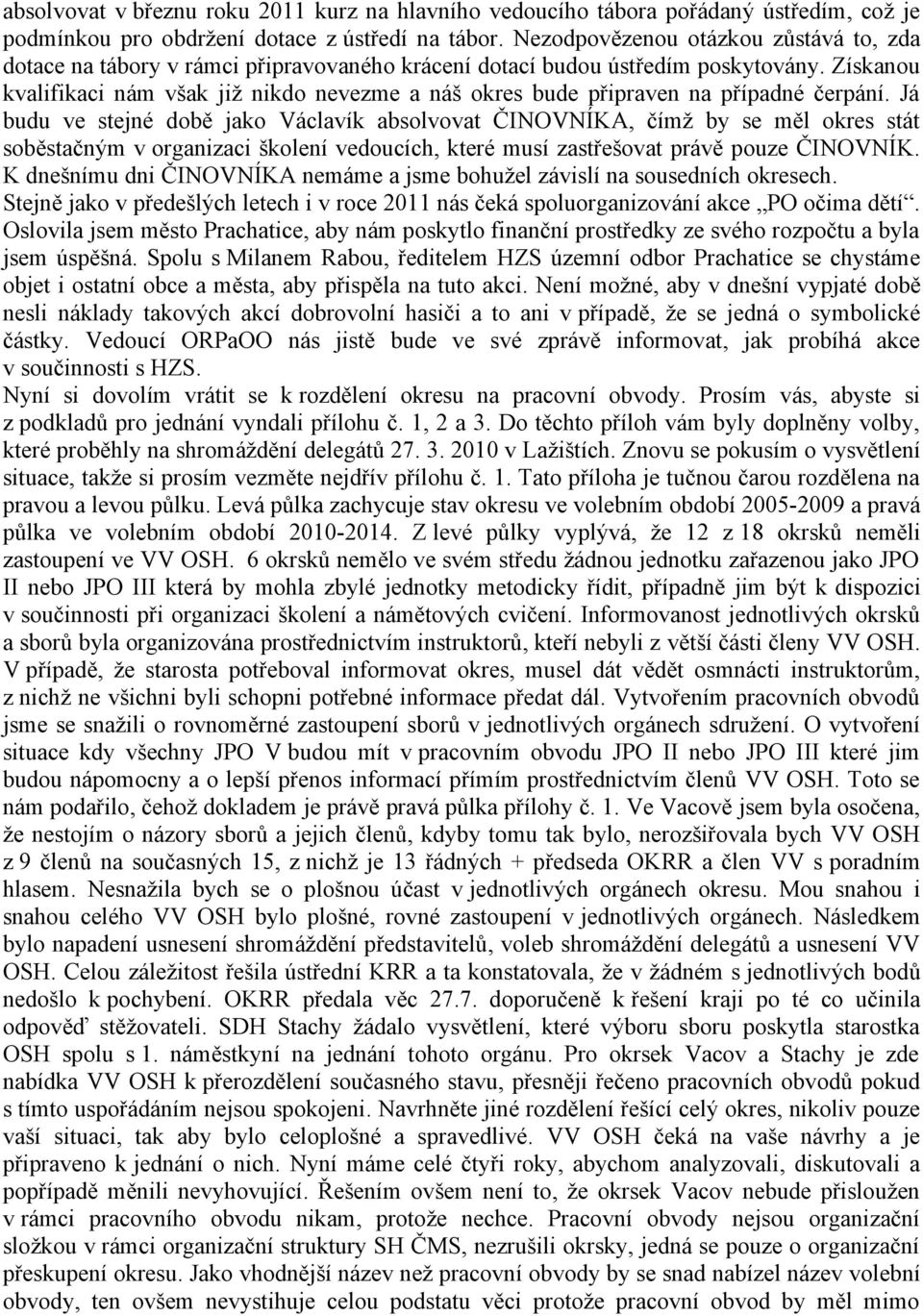 Získanou kvalifikaci nám však již nikdo nevezme a náš okres bude připraven na případné čerpání.