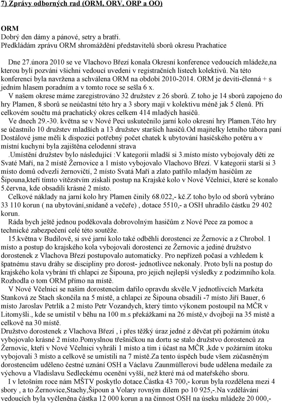 Na této konferenci byla navržena a schválena ORM na období 2010-2014. ORM je devíti-členná + s jedním hlasem poradním a v tomto roce se sešla 6 x.