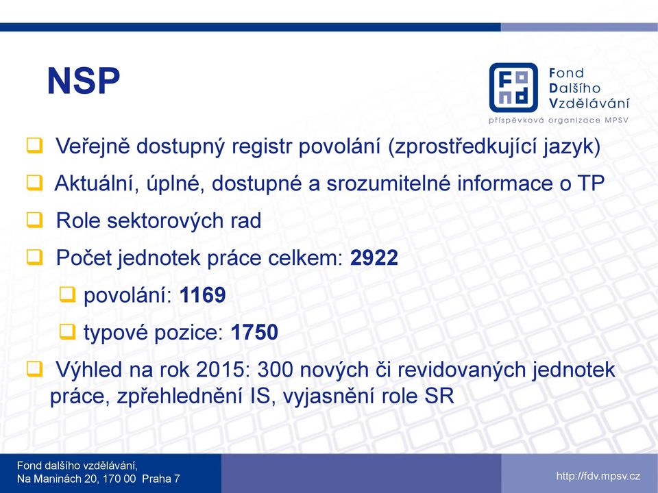 jednotek práce celkem: 2922 povolání: 1169 typové pozice: 1750 Výhled na rok