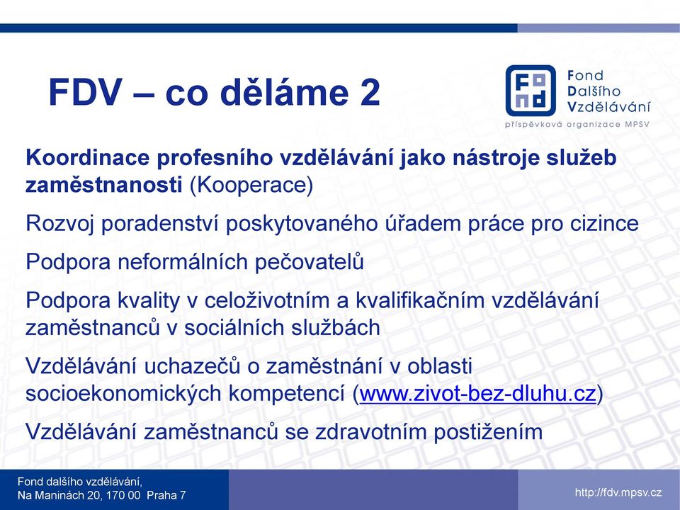 celoživotním a kvalifikačním vzdělávání zaměstnanců v sociálních službách Vzdělávání uchazečů o