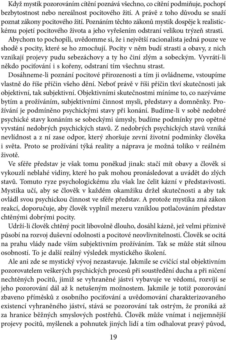 Abychom to pochopili, uvědomme si, že i největší racionalista jedná pouze ve shodě s pocity, které se ho zmocňují.