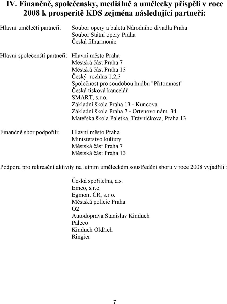 tisková kancelář SMART, s.r.o. Základní škola Praha 13 - Kuncova Základní škola Praha 7 - Ortenovo nám.