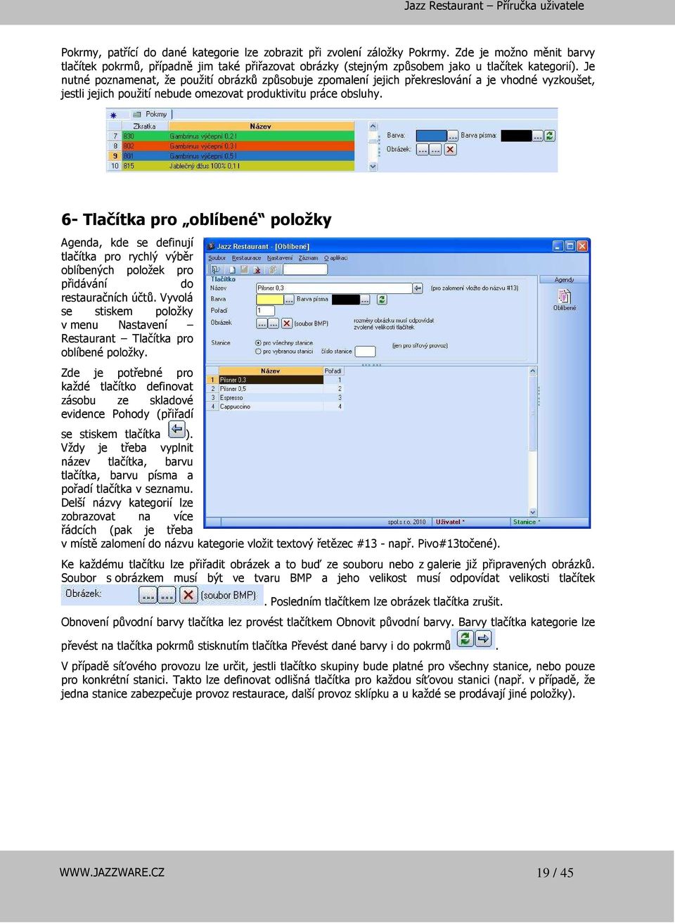 6- Tlačítka pro oblíbené položky Agenda, kde se definují tlačítka pro rychlý výběr oblíbených položek pro přidávání do restauračních účtů.