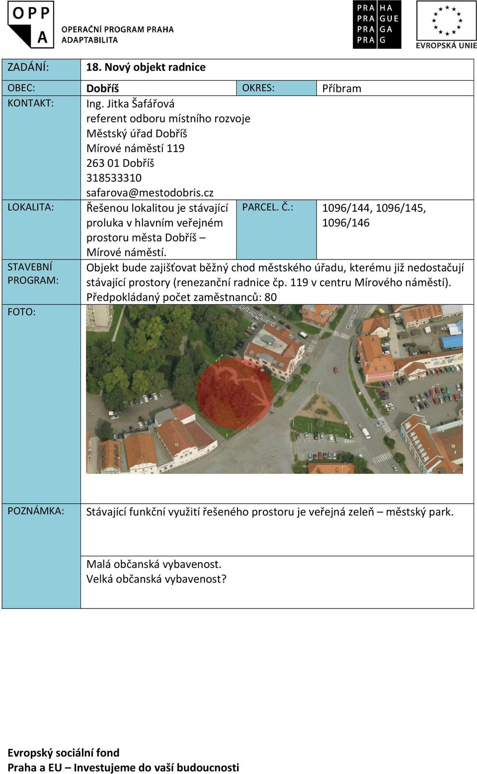 cz LOKALITA: Řešenou lokalitou je stávající proluka v hlavním veřejném prostoru města Dobříš Mírové náměstí. PARCEL. Č.
