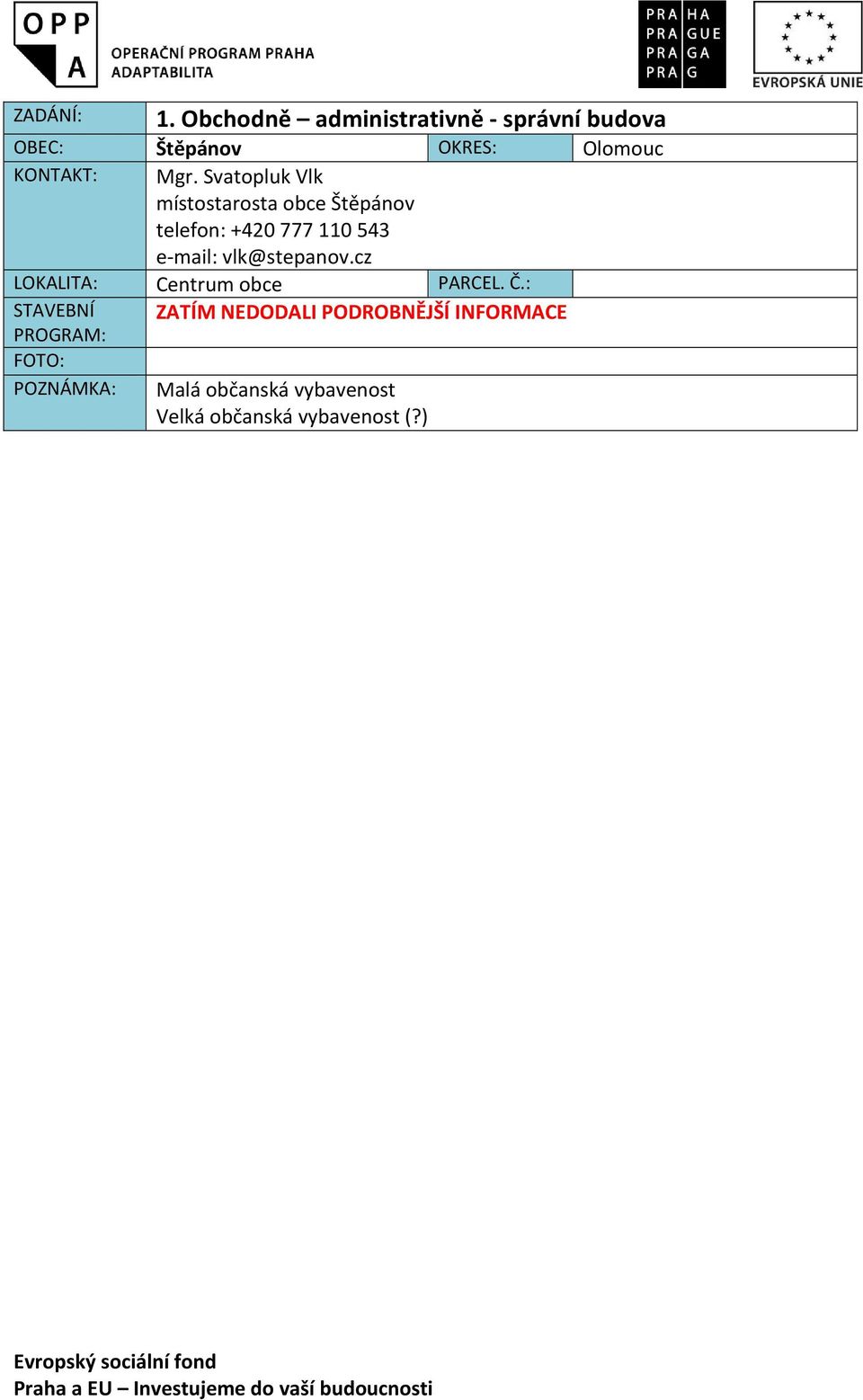 Svatopluk Vlk místostarosta obce Štěpánov telefon: +420 777110543 e-mail: