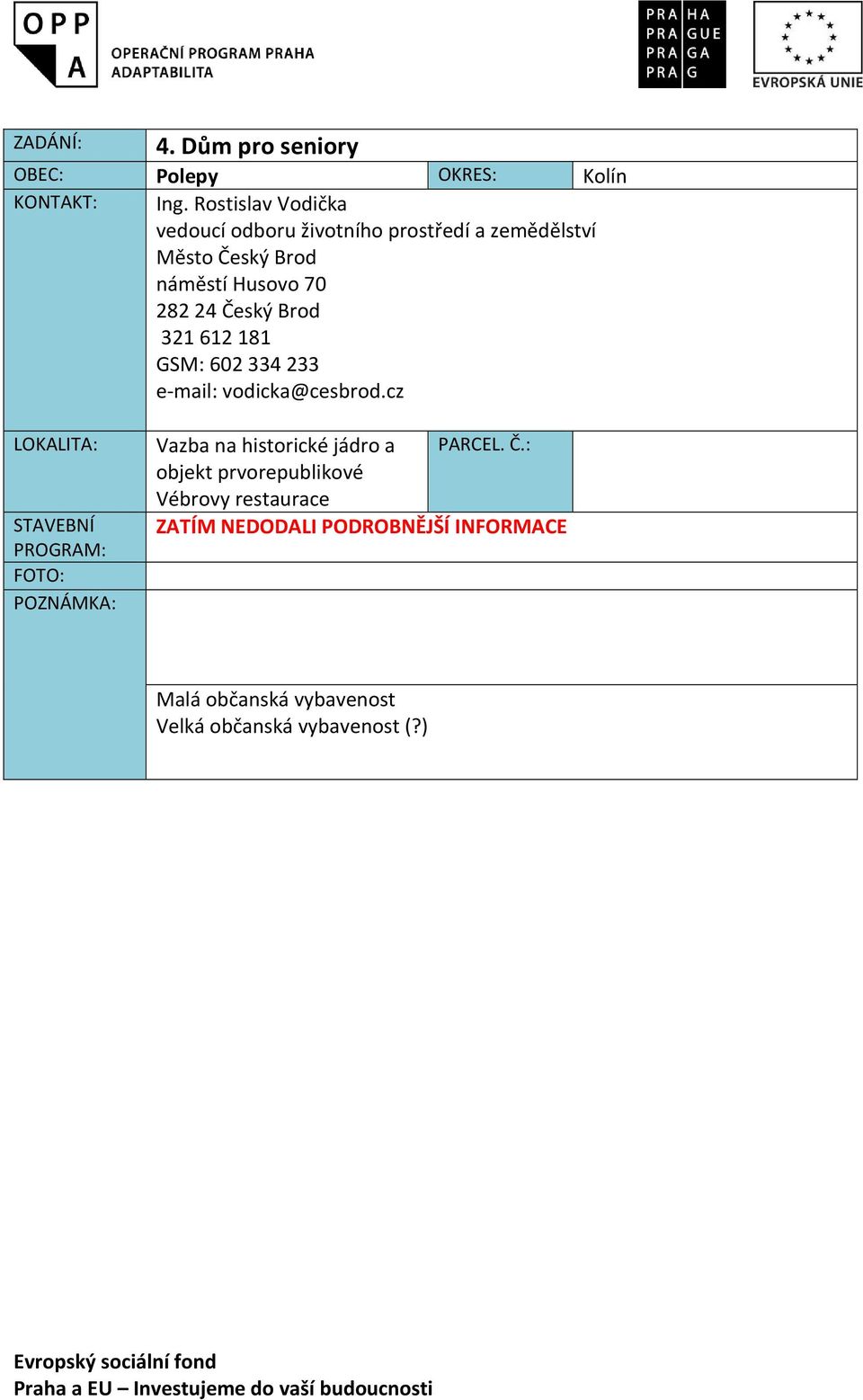 282 24 Český Brod 321 612 181 GSM: 602 334 233 e-mail: vodicka@cesbrod.