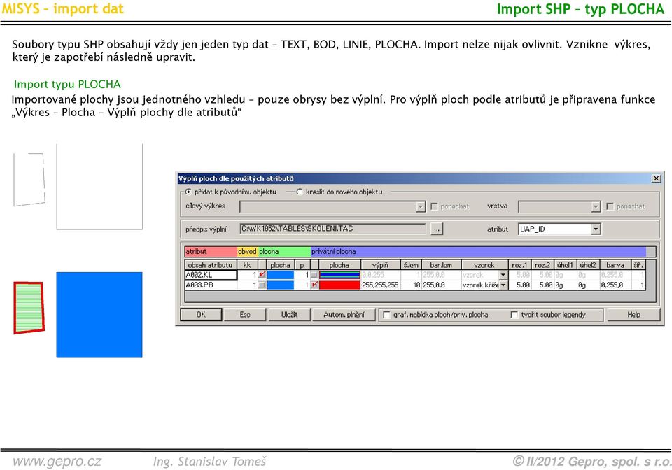 Import typu PLOCHA Importované plochy jsou jednotného vzhledu pouze obrysy bez výplní.