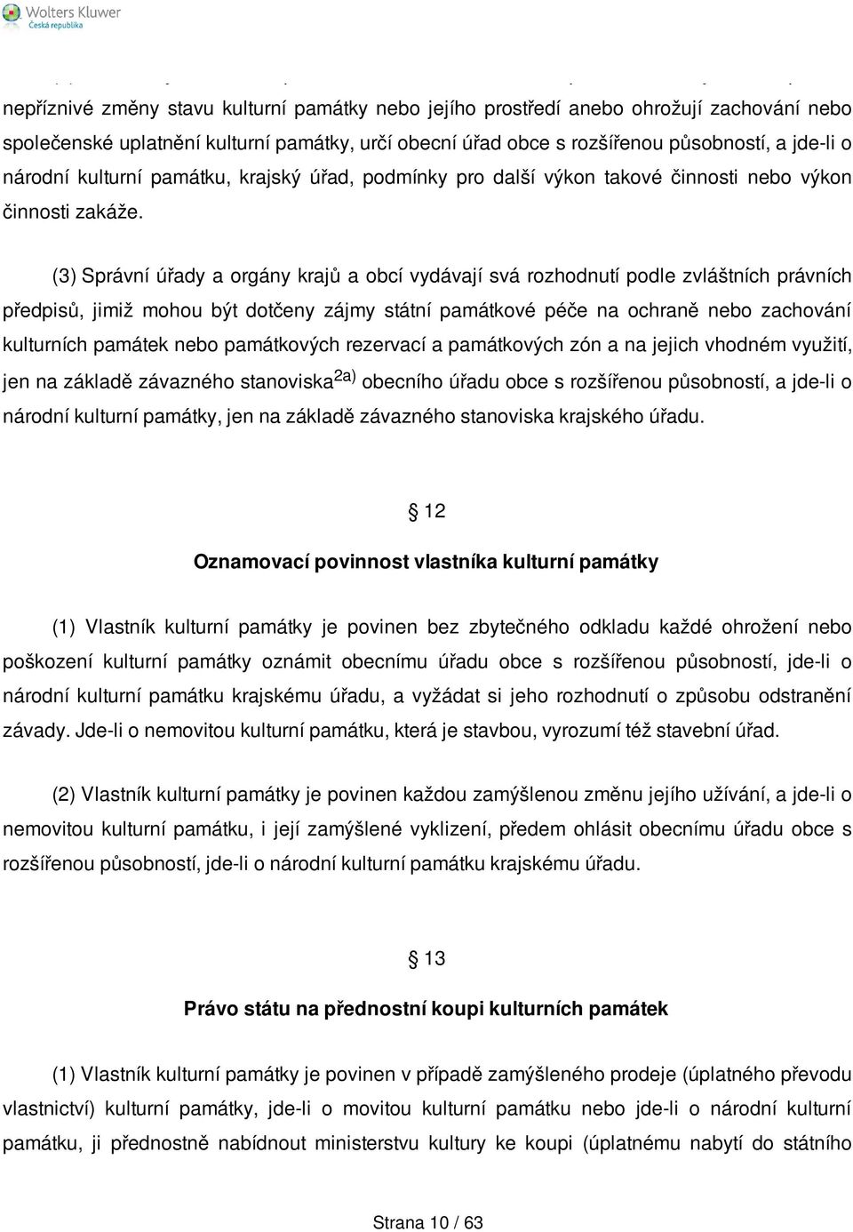 (3) Správní úřady a orgány krajů a obcí vydávají svá rozhodnutí podle zvláštních právních předpisů, jimiž mohou být dotčeny zájmy státní památkové péče na ochraně nebo zachování kulturních památek