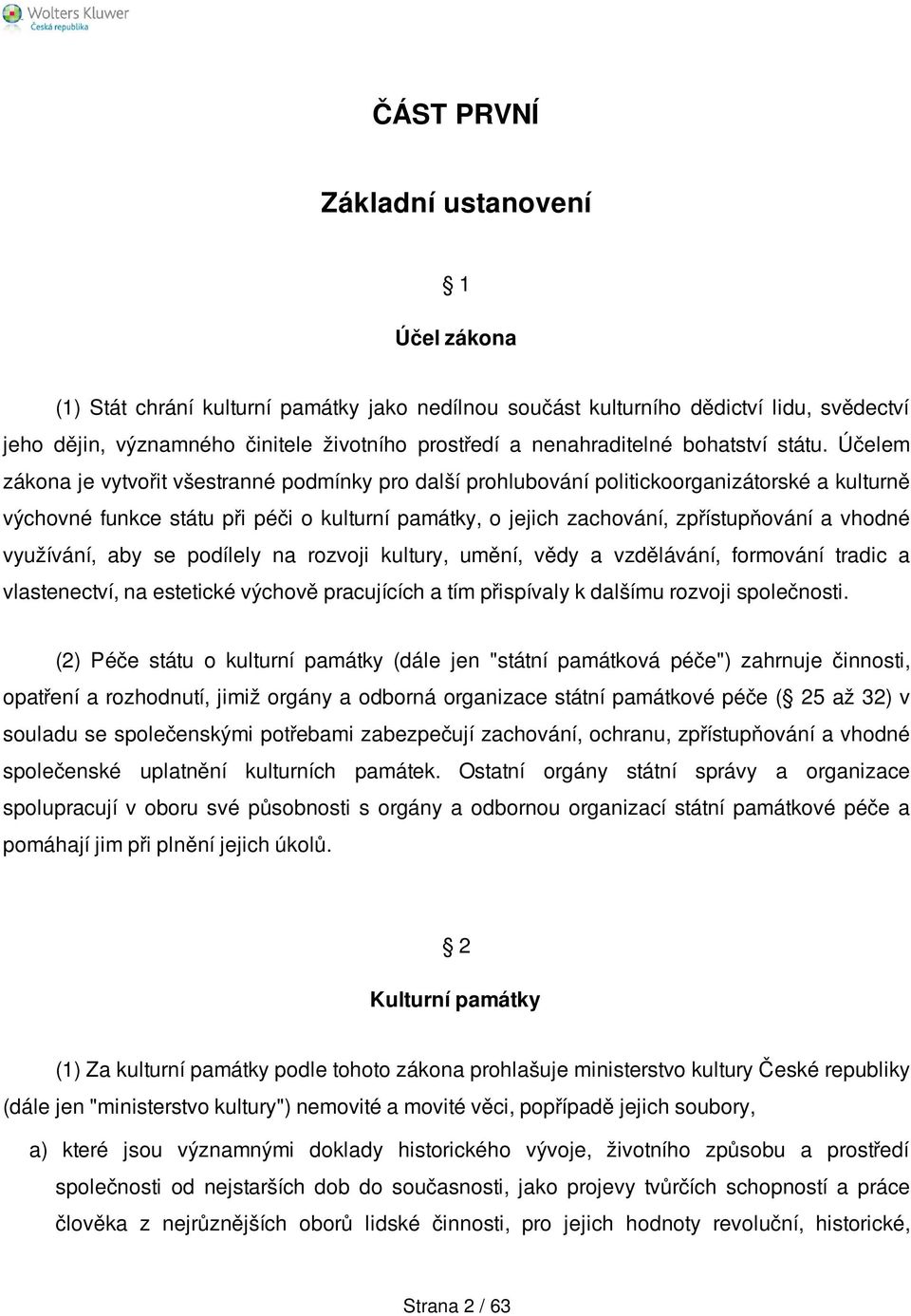 Účelem zákona je vytvořit všestranné podmínky pro další prohlubování politickoorganizátorské a kulturně výchovné funkce státu při péči o kulturní památky, o jejich zachování, zpřístupňování a vhodné