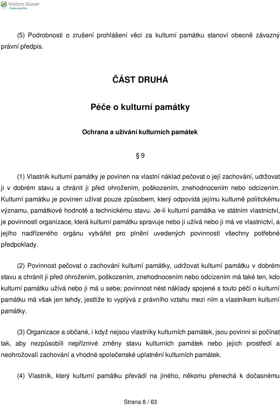 před ohrožením, poškozením, znehodnocením nebo odcizením. Kulturní památku je povinen užívat pouze způsobem, který odpovídá jejímu kulturně politickému významu, památkové hodnotě a technickému stavu.