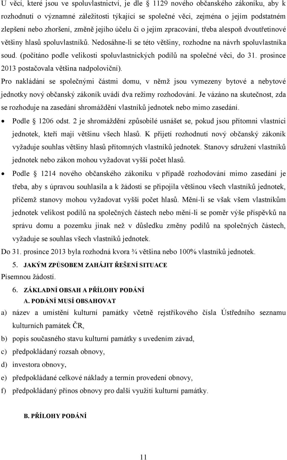 (počítáno podle velikosti spoluvlastnických podílů na společné věci, do 31. prosince 2013 postačovala většina nadpoloviční).