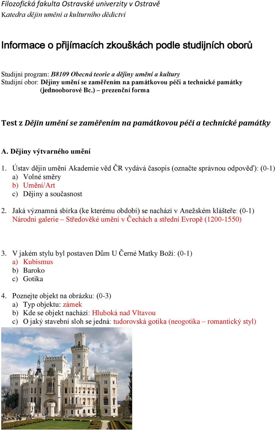 ) prezenční forma Test z Dějin umění se zaměřením na památkovou péči a technické památky A. Dějiny výtvarného umění 1.