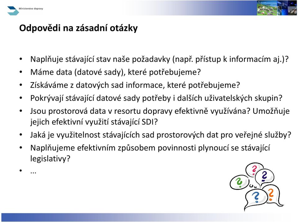 Pokrývají stávající datové sady potřeby i dalších uživatelských skupin? Jsou prostorová data v resortu dopravy efektivně využívána?