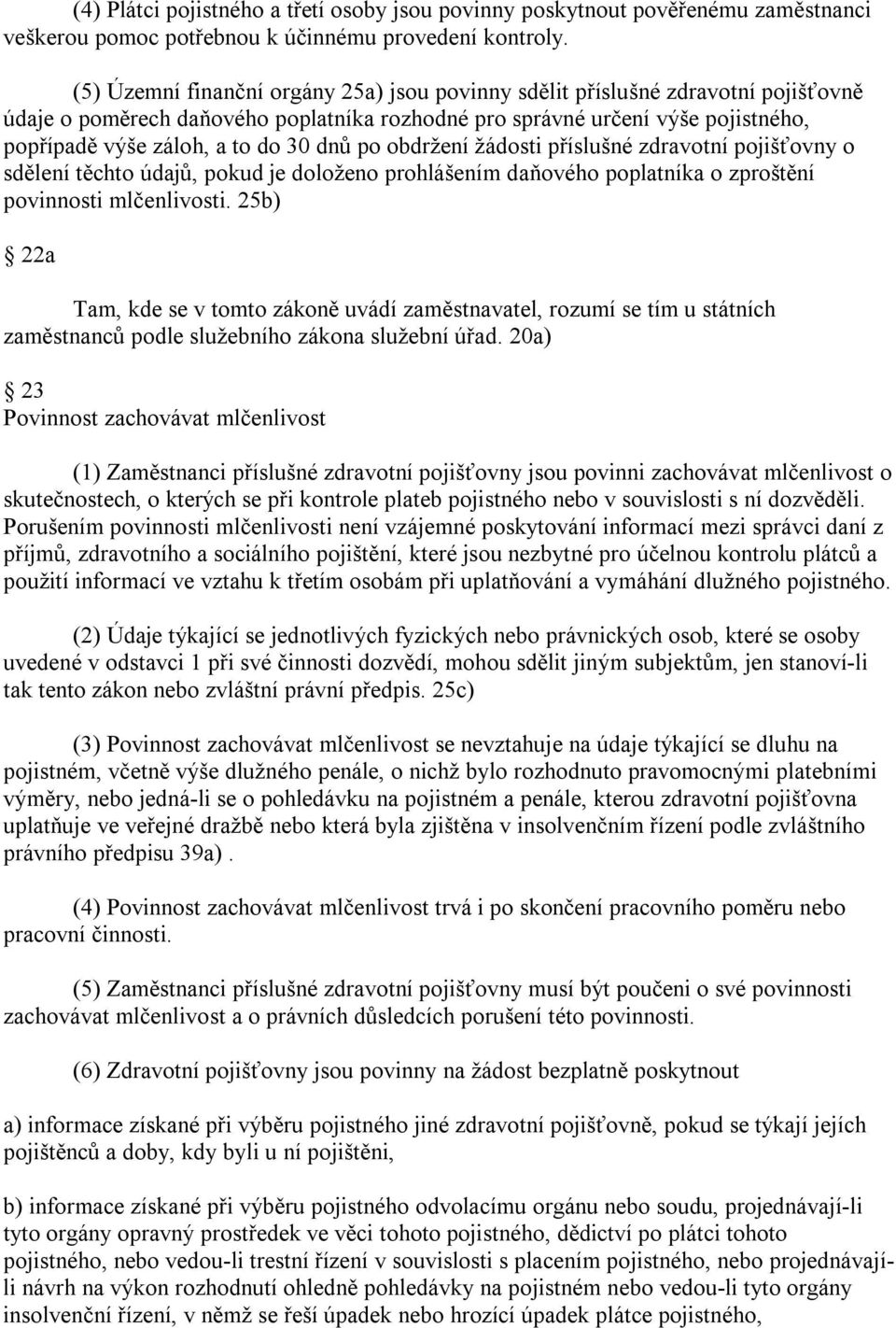 dnů po obdržení žádosti příslušné zdravotní pojišťovny o sdělení těchto údajů, pokud je doloženo prohlášením daňového poplatníka o zproštění povinnosti mlčenlivosti.