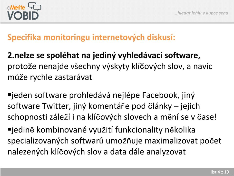 zastarávat jeden software prohledávánejlépe Facebook, jiný software Twitter, jiný komentáře pod články jejich schopnosti