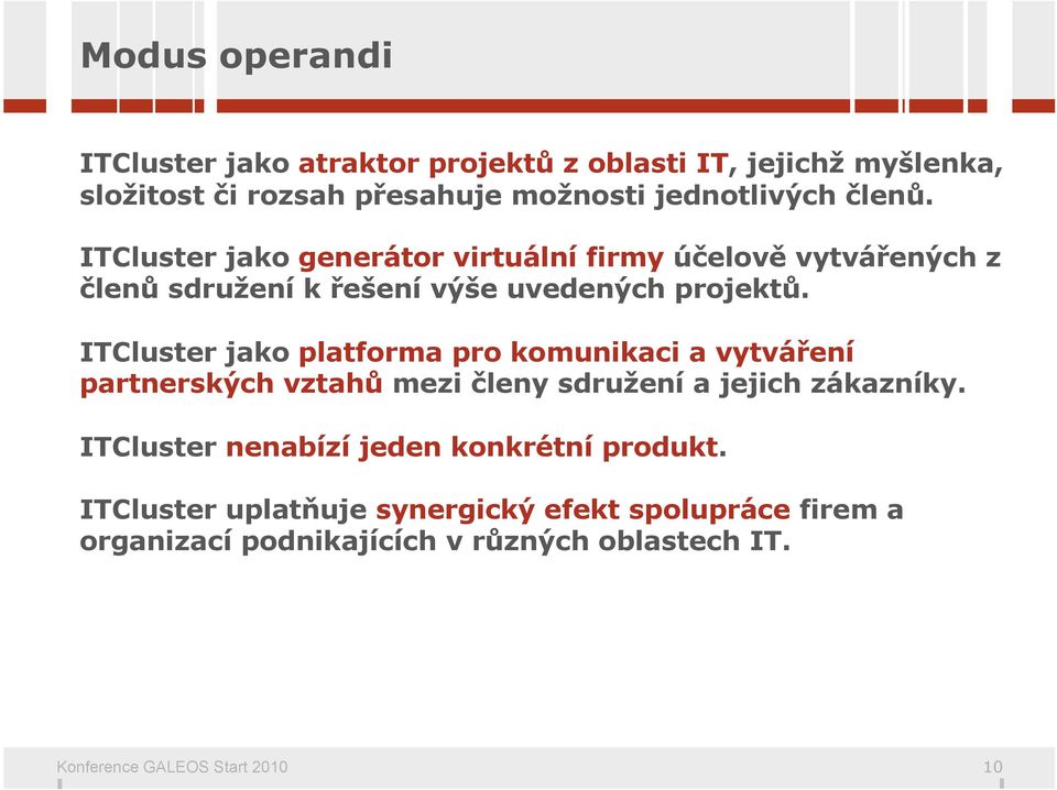 ITCluster jako platforma pro komunikaci a vytváření partnerských vztahů mezi členy sdružení a jejich zákazníky.