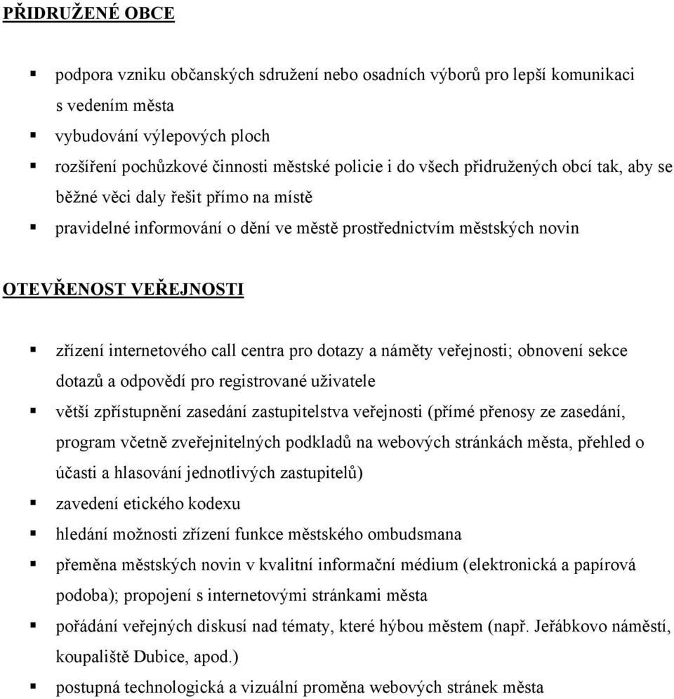 dotazy a náměty veřejnosti; obnovení sekce dotazů a odpovědí pro registrované uživatele větší zpřístupnění zasedání zastupitelstva veřejnosti (přímé přenosy ze zasedání, program včetně