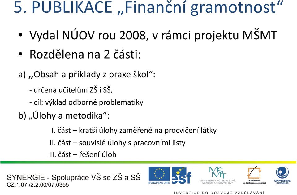 SŠ, - cíl: výklad odborné problematiky b) Úlohy a metodika : I.