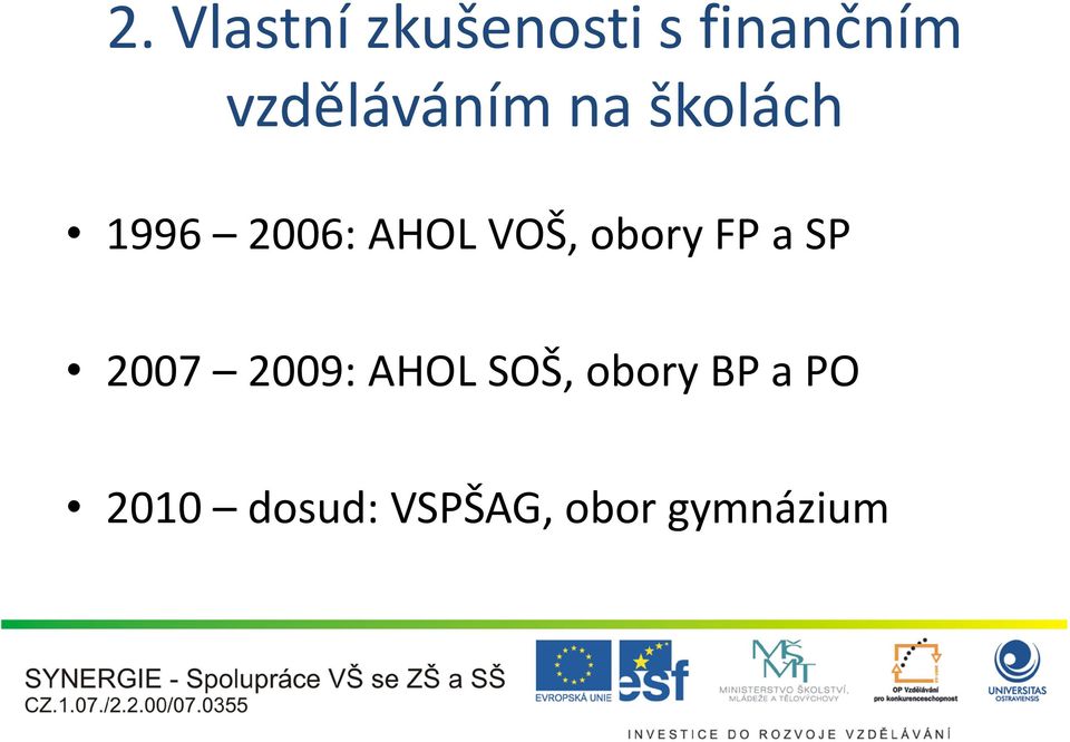 VOŠ, obory FP a SP 2007 2009: AHOL SOŠ,