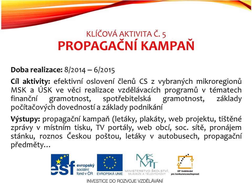 ÚSK ve věci realizace vzdělávacích programů v tématech finanční gramotnost, spotřebitelská gramotnost, základy počítačových