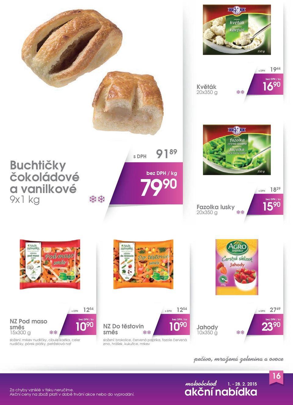 10x350 g 23 90 složení: mrkev nudličky, cibule kostka, celer nudličky, pórek plátky, petrželová nať složení: brokolice,