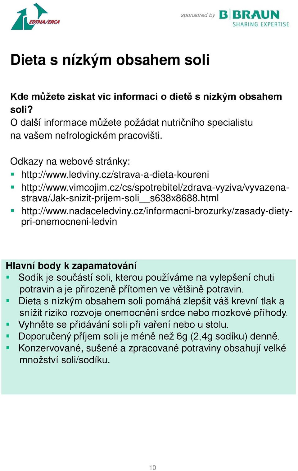 cz/informacni-brozurky/zasady-dietypri-onemocneni-ledvin Hlavní body k zapamatování Sodík je součástí soli, kterou používáme na vylepšení chuti potravin a je přirozeně přítomen ve většině potravin.