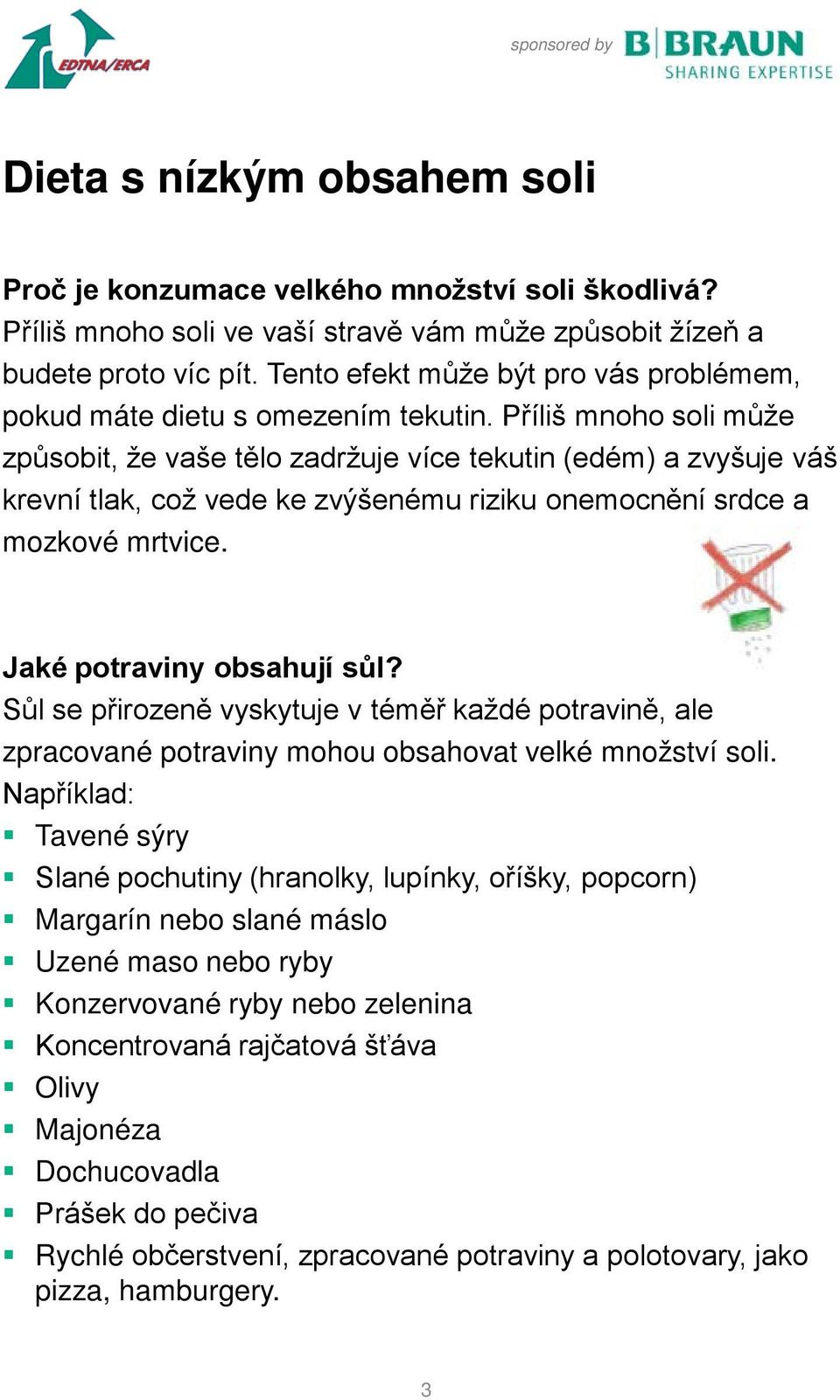 Příliš mnoho soli může způsobit, že vaše tělo zadržuje více tekutin (edém) a zvyšuje váš krevní tlak, což vede ke zvýšenému riziku onemocnění srdce a mozkové mrtvice. Jaké potraviny obsahují sůl?